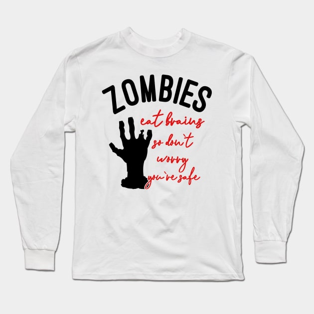 Zombies Eat Brains So Don't Worry You're Safe Long Sleeve T-Shirt by DANPUBLIC